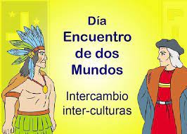 12 de Octubre, Encuentro de Dos Mundos, (Intercambio Cultural)